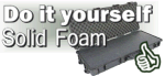 Do it Yourself Solid Foam